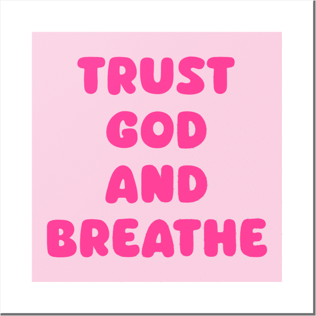 Trust God and Breathe Wall Art by avamariedever